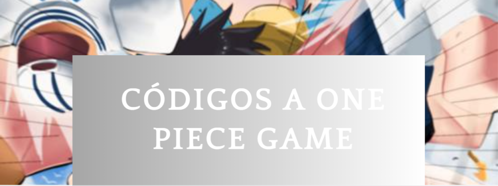 🔝 Códigos A One Piece Game - diciembre 2023 Códigos gratis